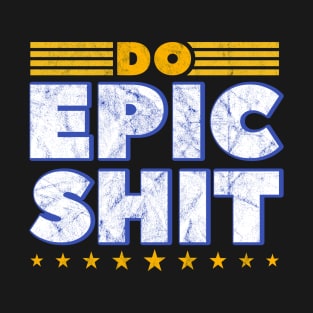 Do Epic Shit Motivational Quote T-Shirt