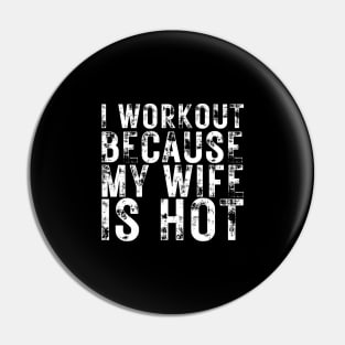 I Workout because My Wife is Hot Pin