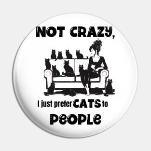 Not Crazy, I just prefer Cats to People Pin