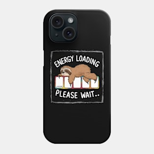 Energy Loading Please Wait... - A Sloth Phone Case