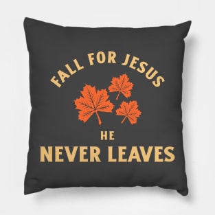 Fall for Jesus, He never leaves Pillow