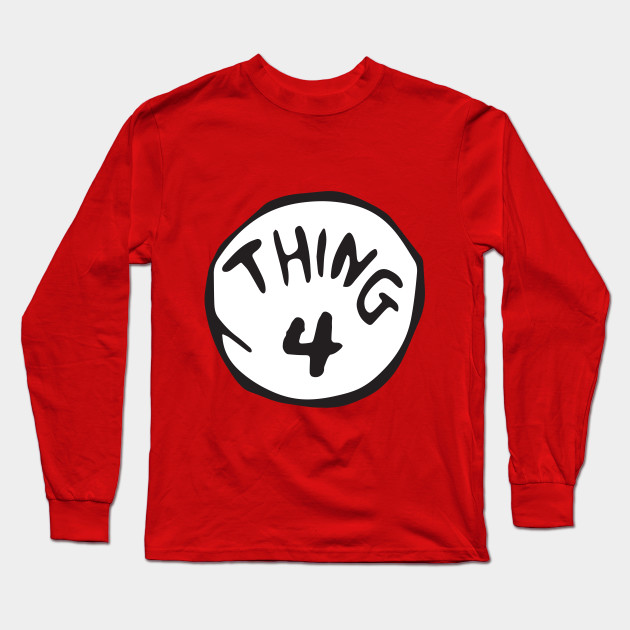 Thing 4 Inspired By Dr Seuss Cat In The Hat For Children And Kids Book Thing 4 Long Sleeve T Shirt Teepublic
