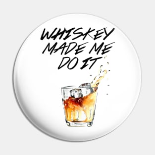 Whiskey made me do it! Pin