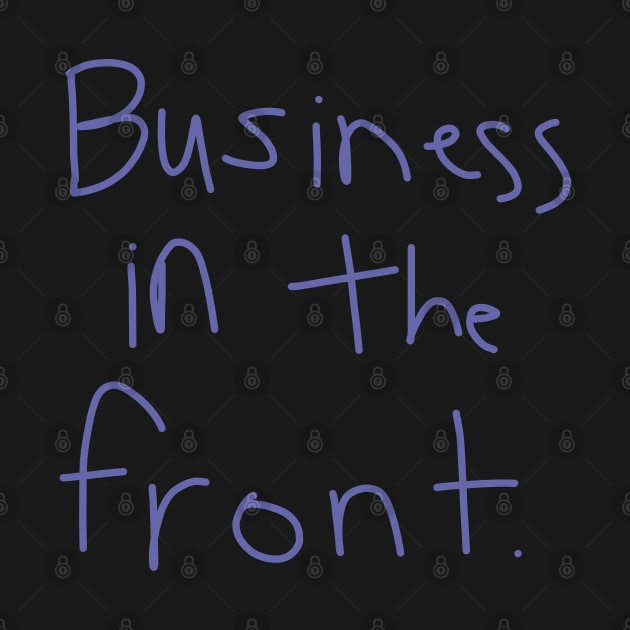 Business In The Front by ellenhenryart