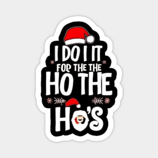 I Do It For The Ho's Funny Christmas Santa Magnet