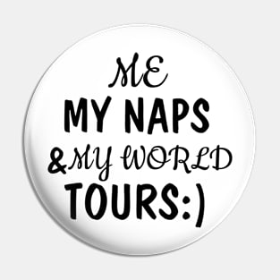 me, my naps and my world tours Pin