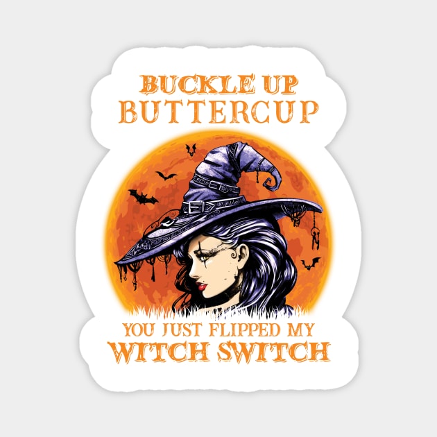 Witch girl Buckle Up Butter Cup You Just Flipped My Witch Switch Magnet by SharleenV80