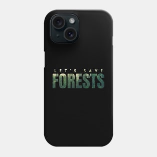 Let's save forests, a photo of forests in letters, encourages the protection of the climate and environment on Earth Phone Case