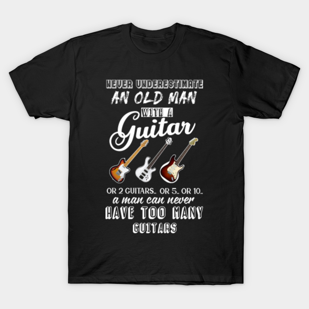 Never Underestimate An Old Man With Guitar Shirt - Guitar Player - T ...