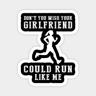 Sprinting Humor: Don't You Wish Your Girlfriend Could Run Like Me? Magnet