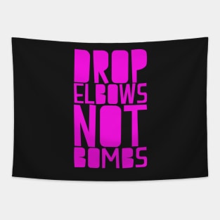 DROP ELBOWS NOT BOMBS Tapestry