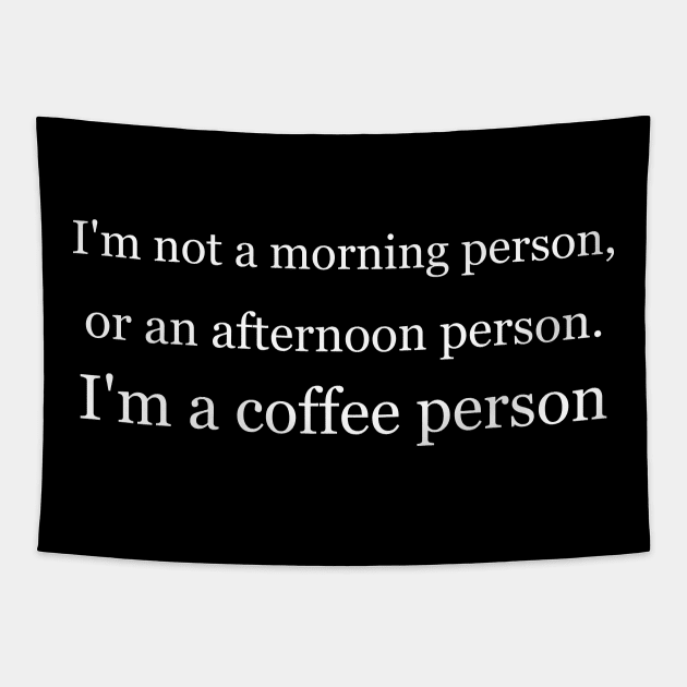 I'm not a morning person, or an afternoon person. I'm a coffee person. Black Tapestry by Jackson Williams