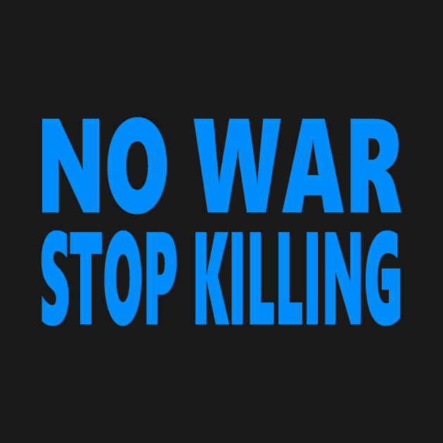 No war stop killing by Evergreen Tee