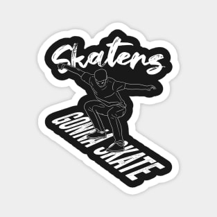 Skaters Gonna Skate Skateboarding Gift Magnet