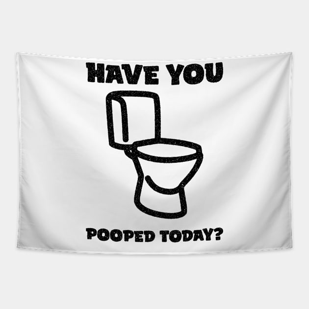 Have You Pooped Today ? Tapestry by Oyeplot