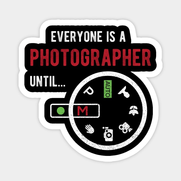 Everyone Is A Photographer Until Photographer Gift Magnet by anubis1986