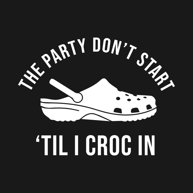 Party Dont Start Til I Croc In by anema