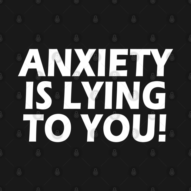 Anxiety Is Lying To You by MoviesAndOthers