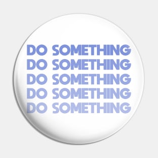 Do Something - blue Pin