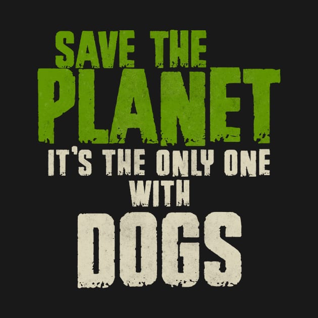 Save The Planet Dog Lover by All-About-Words