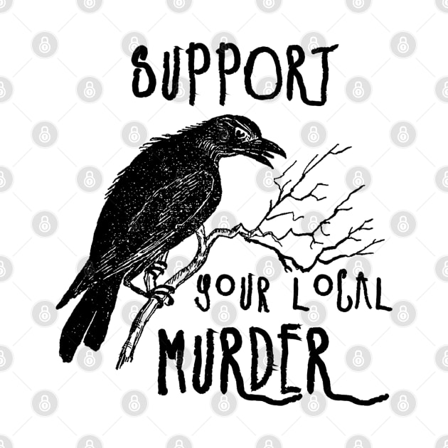 Support Your Local Murder (black) by spyderfyngers
