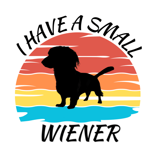 I Have A Small Wiener Dog by Forever Pawsome