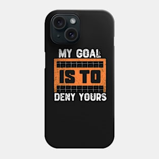 My Goal Is To Deny Yours Phone Case