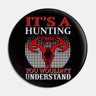 It's A Hunting Thing You Wouldn't Understand Pin