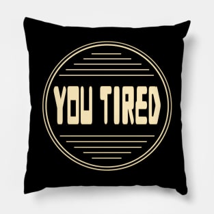 You Tired - Boring Fanart 06 Pillow