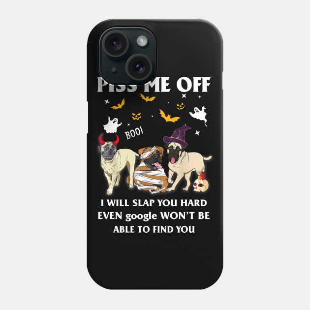 Halloween Bullmastiffs Lover T-shirt Piss Me Off I Will Slap You So Hard Even Google Won't Be Able To Find You Gift Phone Case by kimmygoderteart