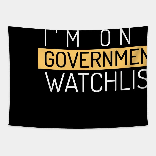 I'm On A Government Watchlist Tapestry by The Libertarian Frontier 