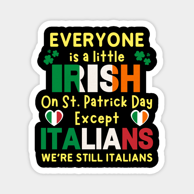 Everyone Is A Little Irish On St Patrick Day Except Italians we're still italians Magnet by Pikalaolamotor