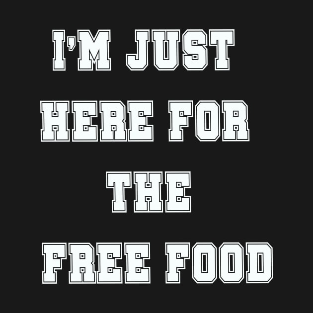 i'm just here for the free food by Vitarisa Tees