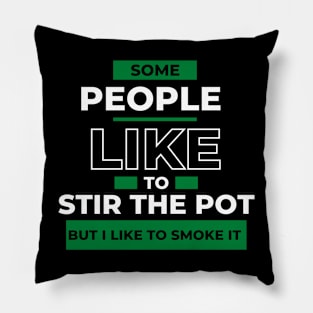 Some People Like to Stir the Pot But I Like to Smoke it Funny Cannabis Smoking Design Pillow