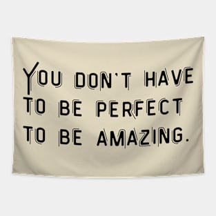 You don't have to perfect to be amazing. Tapestry