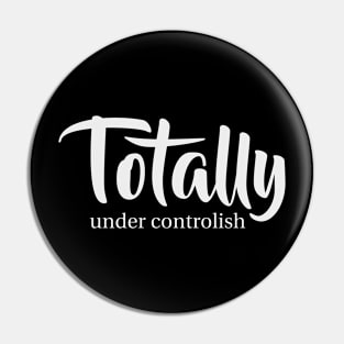 Totally under controlish Funny Mothersday Gift Pin