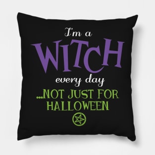 Wiccan Pagan Halloween - I'm a witch every day Pillow