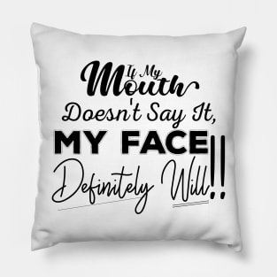 If My Mouth Doesn't Say It My Face Definitely Will - Funny Summer Sayings Quotes Sarcastic Gift Pillow
