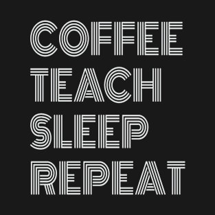 Coffee Teach Sleep Repeat T-Shirt