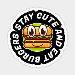 Stay cute and eat burger Magnet