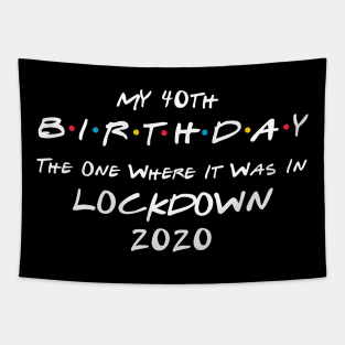 My 40th Birthday - The One Where It Was In Lockdown (white font) Tapestry