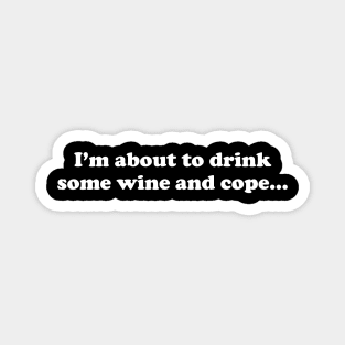 Drink Wine And Cope Funny Drinking Magnet