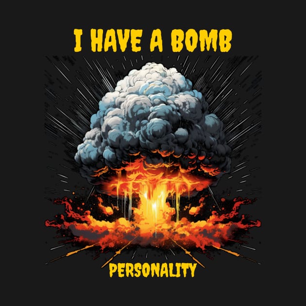 I have a bomb personality by Popstarbowser