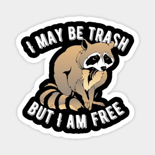 I May Be Trash But I Am Free Raccoon Magnet