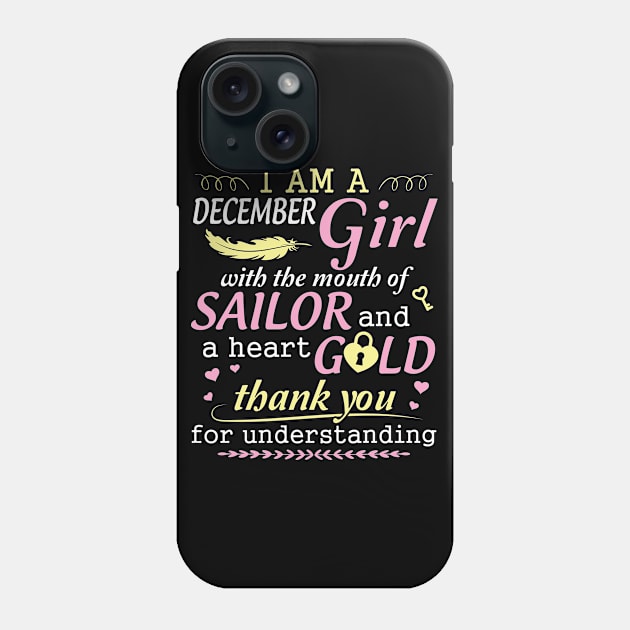 I Am A December Girl With The Mouth Of Sailor And A Heart Of Gold Thank You For Understanding Phone Case by bakhanh123