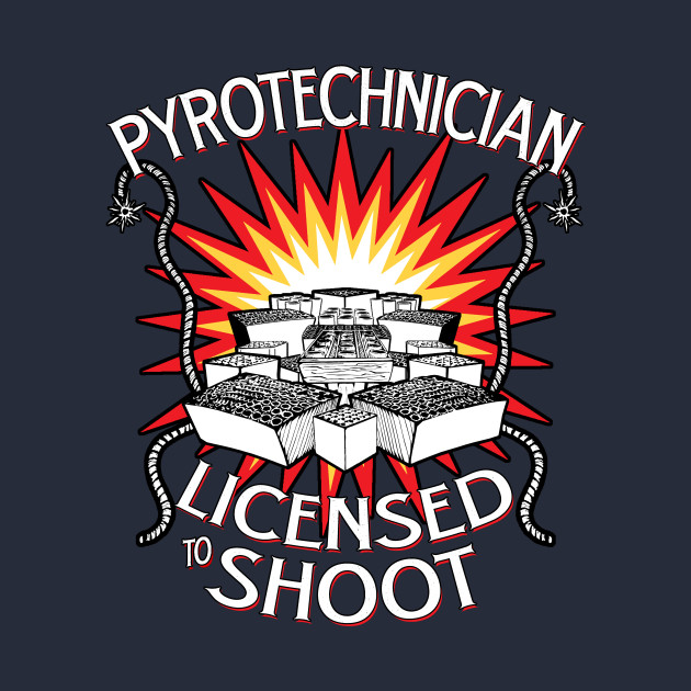 Pyrotechnician Licensed To Shoot - Fireworks - T-Shirt | TeePublic