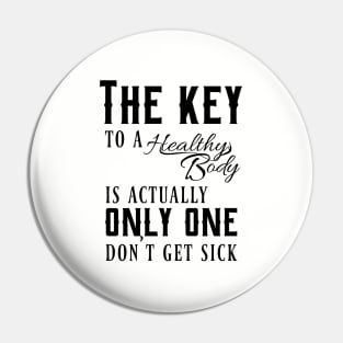 The key to a healthy body is actually only one, don't get sick Pin