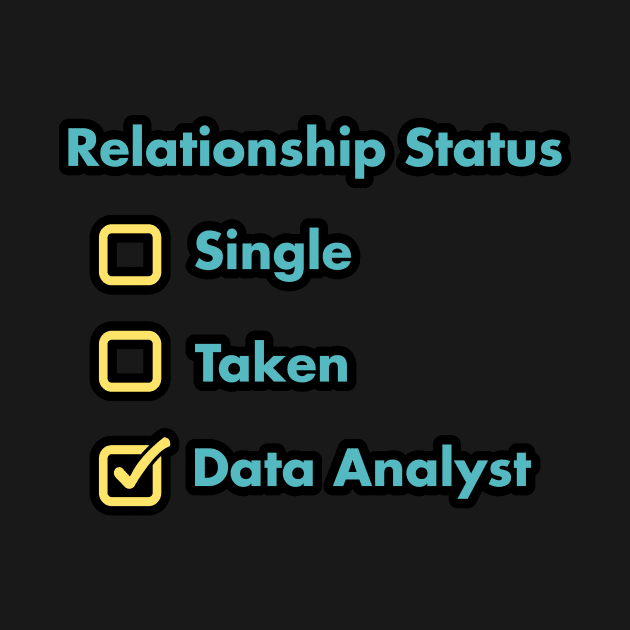 Relationship Status Single Taken Data Analyst by Peachy T-Shirts