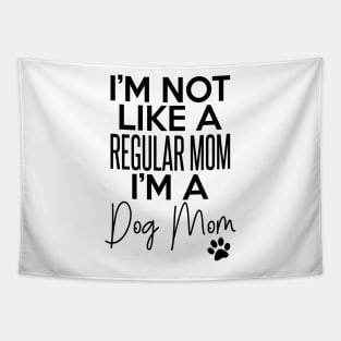 I'm Not Like A Regular Mom I'm A Dog Mom Dog Lover Tapestry