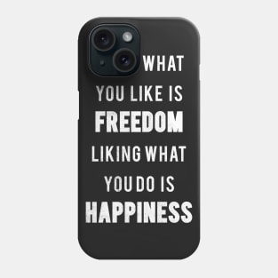 Doing What You Like Is Freedom Liking what You Do Is Happiness Phone Case